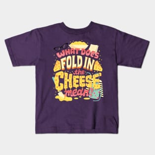 Fold in the cheese Kids T-Shirt